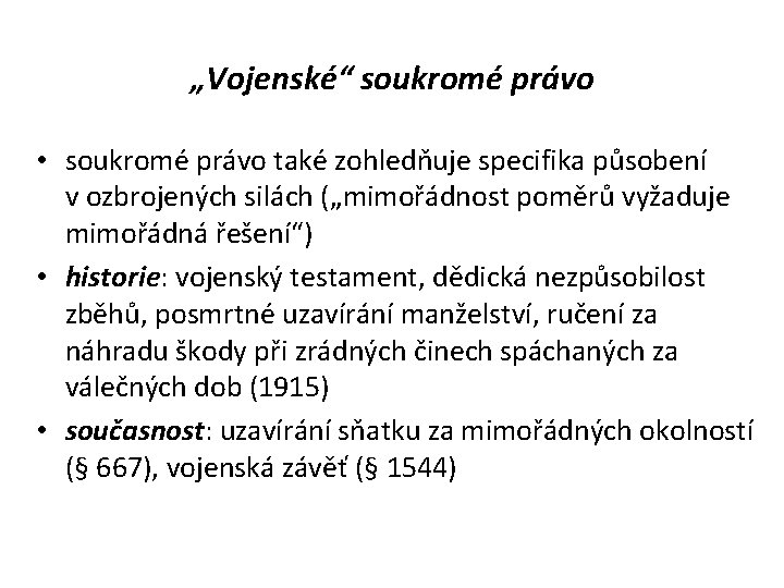 „Vojenské“ soukromé právo • soukromé právo také zohledňuje specifika působení v ozbrojených silách („mimořádnost