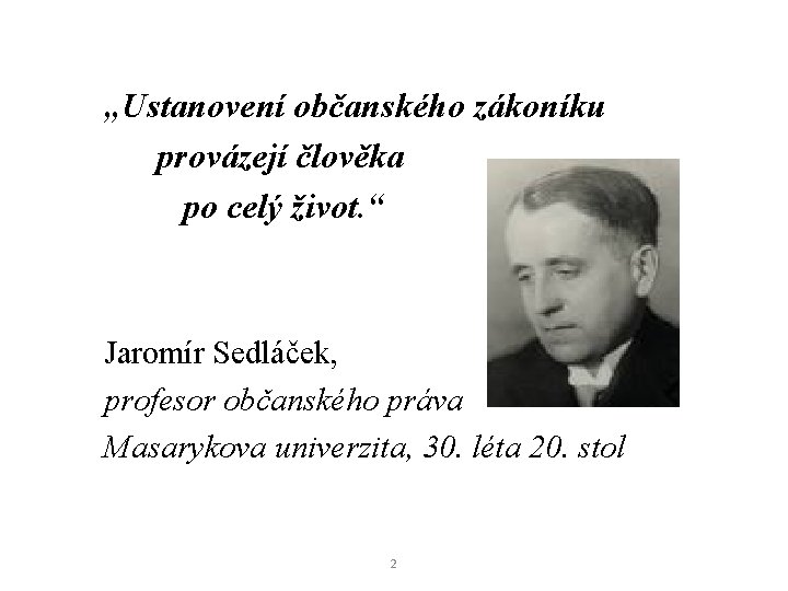 „Ustanovení občanského zákoníku provázejí člověka po celý život. “ Jaromír Sedláček, profesor občanského práva