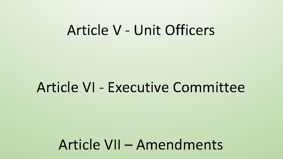 Article V ‐ Unit Officers Article VI ‐ Executive Committee Article VII – Amendments