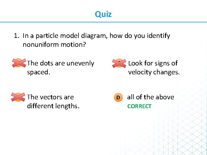 Quiz 1. In a particle model diagram, how do you identify nonuniform motion? A