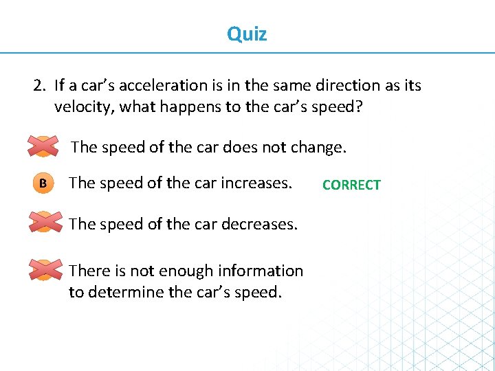 Quiz 2. If a car’s acceleration is in the same direction as its velocity,