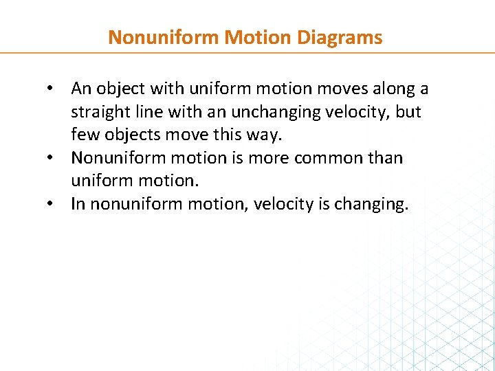 Nonuniform Motion Diagrams • An object with uniform motion moves along a straight line
