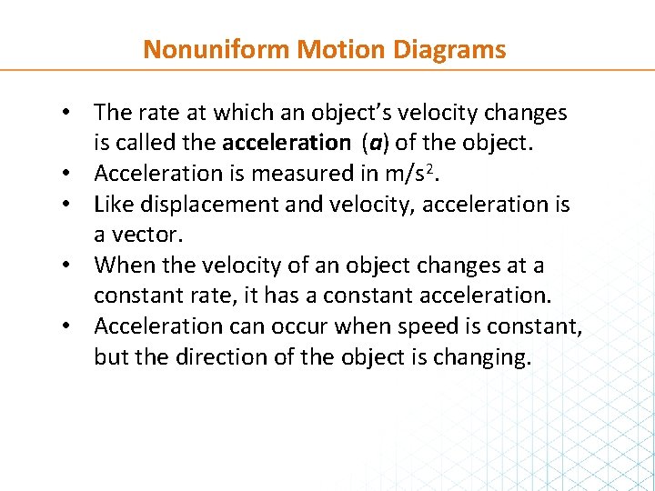 Nonuniform Motion Diagrams • The rate at which an object’s velocity changes is called