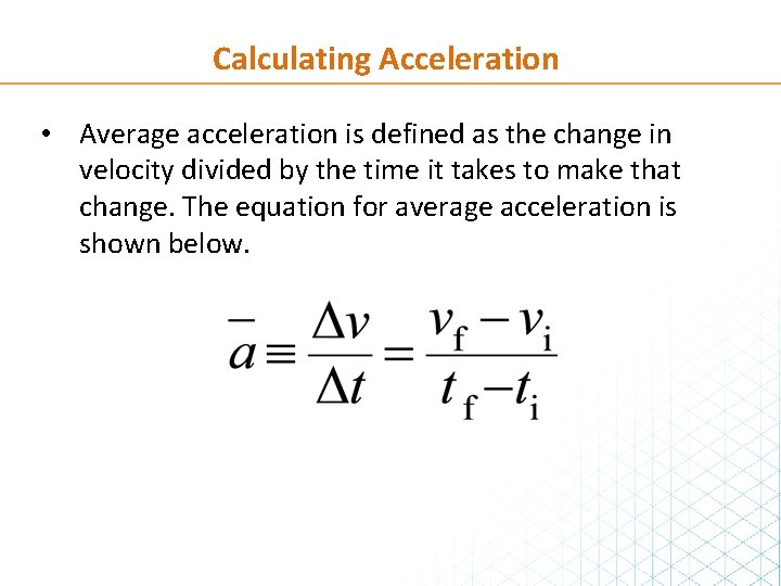 Calculating Acceleration • Average acceleration is defined as the change in velocity divided by