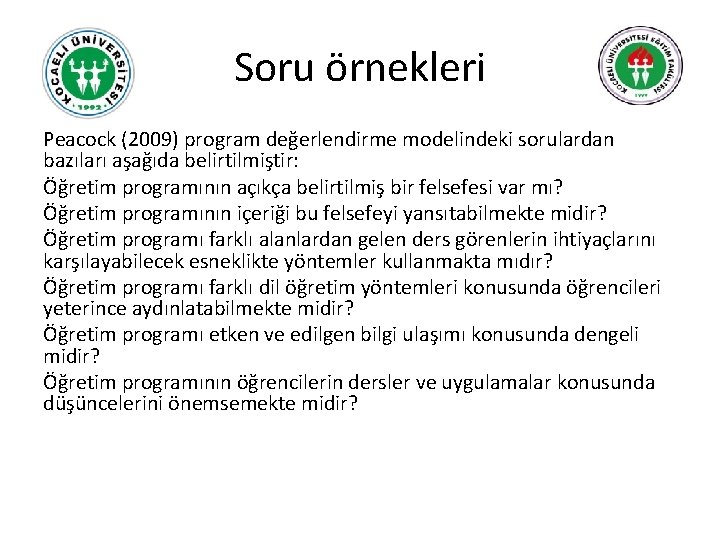 Soru örnekleri Peacock (2009) program değerlendirme modelindeki sorulardan bazıları aşağıda belirtilmiştir: Öğretim programının açıkça