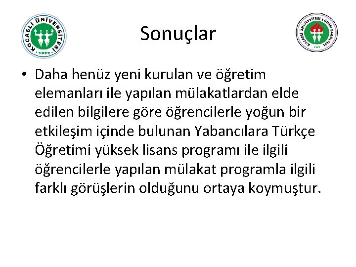 Sonuçlar • Daha henüz yeni kurulan ve öğretim elemanları ile yapılan mülakatlardan elde edilen