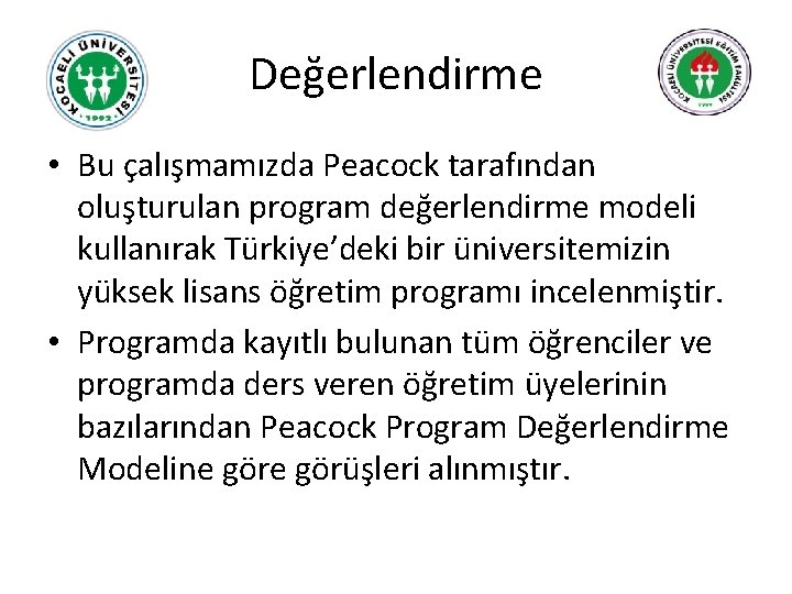 Değerlendirme • Bu çalışmamızda Peacock tarafından oluşturulan program değerlendirme modeli kullanırak Türkiye’deki bir üniversitemizin