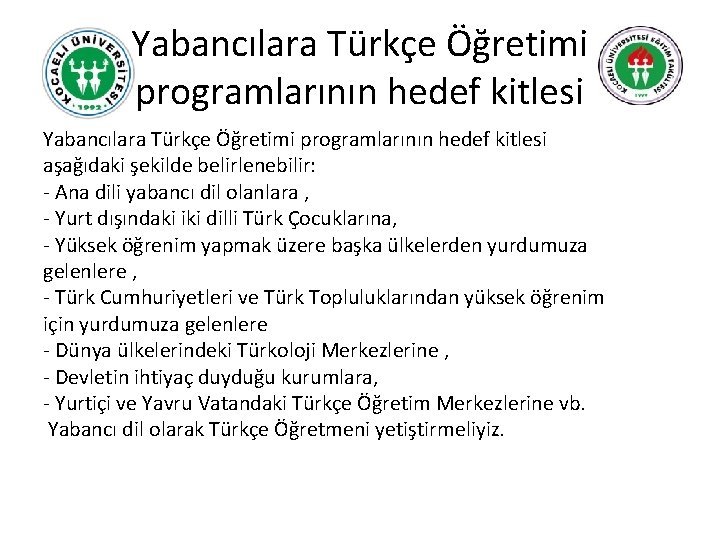 Yabancılara Türkçe Öğretimi programlarının hedef kitlesi aşağıdaki şekilde belirlenebilir: - Ana dili yabancı dil