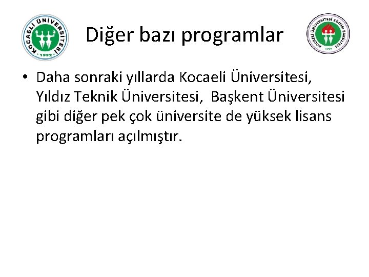 Diğer bazı programlar • Daha sonraki yıllarda Kocaeli Üniversitesi, Yıldız Teknik Üniversitesi, Başkent Üniversitesi