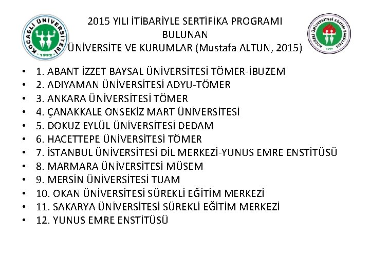 2015 YILI İTİBARİYLE SERTİFİKA PROGRAMI BULUNAN ÜNİVERSİTE VE KURUMLAR (Mustafa ALTUN, 2015) • •