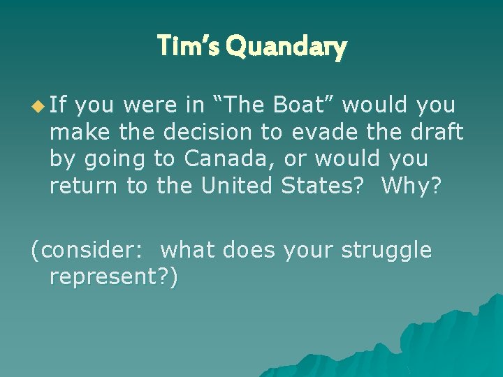 Tim’s Quandary u If you were in “The Boat” would you make the decision