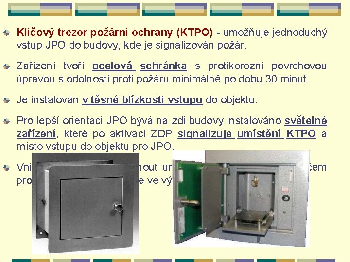 Klíčový trezor požární ochrany (KTPO) - umožňuje jednoduchý vstup JPO do budovy, kde je