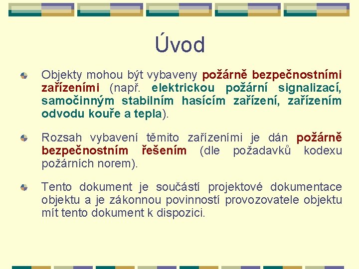 Úvod Objekty mohou být vybaveny požárně bezpečnostními zařízeními (např. elektrickou požární signalizací, samočinným stabilním