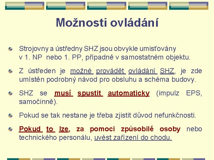 Možnosti ovládání Strojovny a ústředny SHZ jsou obvykle umisťovány v 1. NP nebo 1.