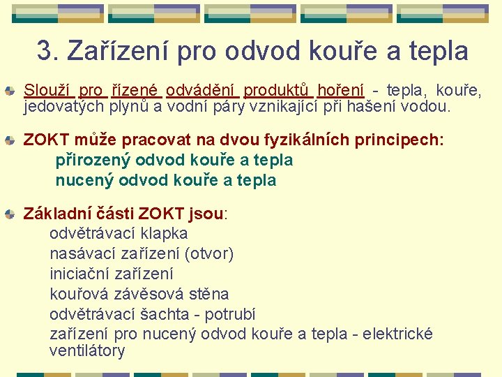 3. Zařízení pro odvod kouře a tepla Slouží pro řízené odvádění produktů hoření -