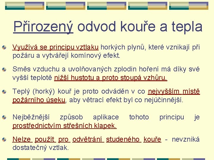 Přirozený odvod kouře a tepla Využívá se principu vztlaku horkých plynů, které vznikají při