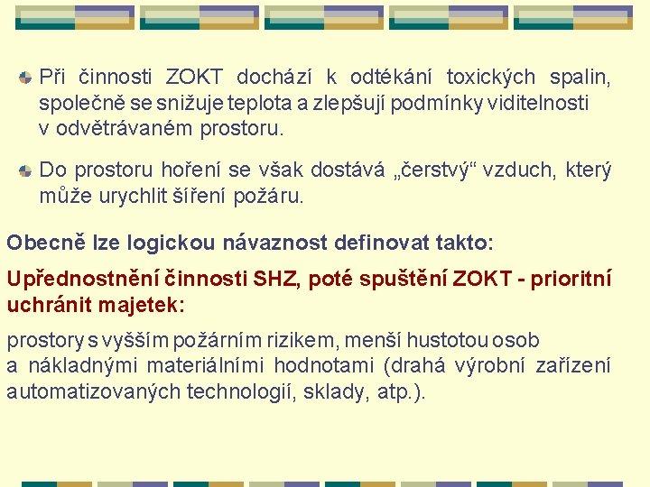 Při činnosti ZOKT dochází k odtékání toxických spalin, společně se snižuje teplota a zlepšují