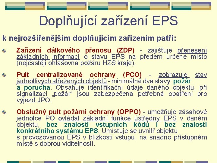 Doplňující zařízení EPS k nejrozšířenějším doplňujícím zařízením patří: Zařízení dálkového přenosu (ZDP) - zajišťuje