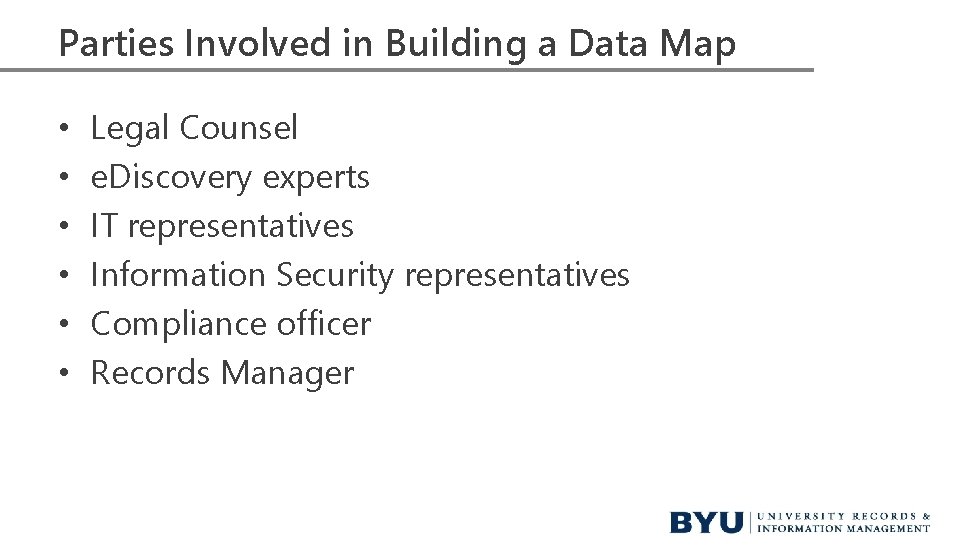 Parties Involved in Building a Data Map • • • Legal Counsel e. Discovery Parties Involved in Building a Data Map • • • Legal Counsel e. Discovery