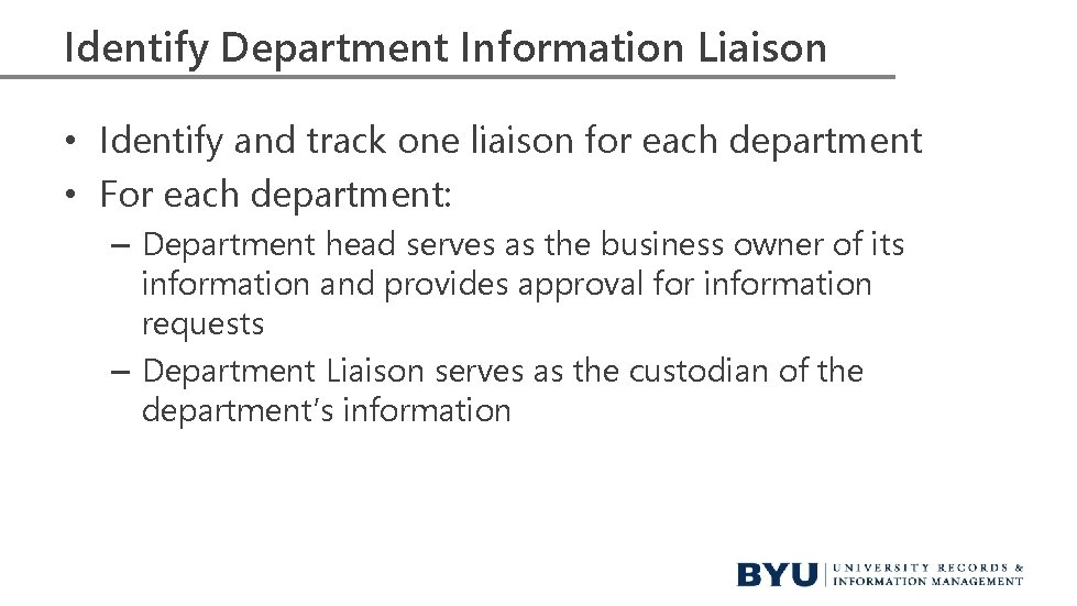 Identify Department Information Liaison • Identify and track one liaison for each department • Identify Department Information Liaison • Identify and track one liaison for each department •