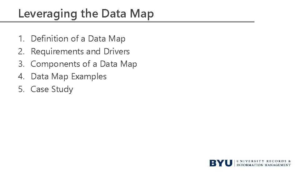 Leveraging the Data Map 1. 2. 3. 4. 5. Definition of a Data Map Leveraging the Data Map 1. 2. 3. 4. 5. Definition of a Data Map