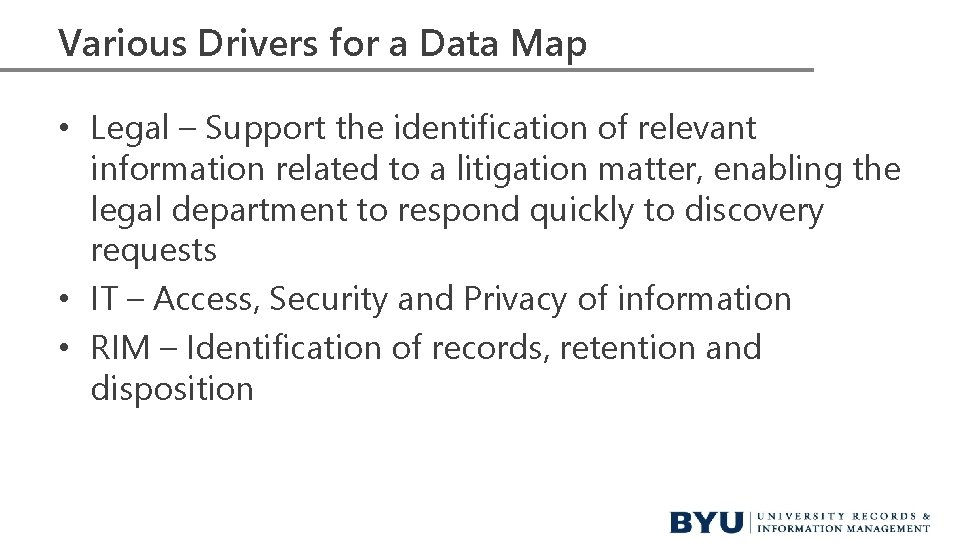 Various Drivers for a Data Map • Legal – Support the identification of relevant Various Drivers for a Data Map • Legal – Support the identification of relevant