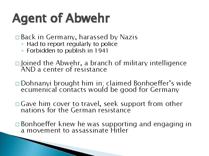 Agent of Abwehr � Back in Germany, harassed by Nazis ◦ Had to report