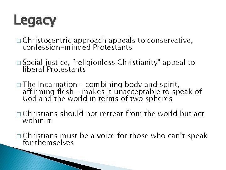 Legacy � Christocentric approach appeals to conservative, confession-minded Protestants � Social justice, “religionless Christianity”