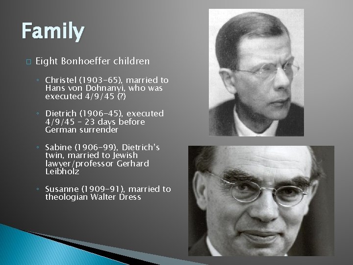 Family � Eight Bonhoeffer children ◦ Christel (1903 -65), married to Hans von Dohnanyi,