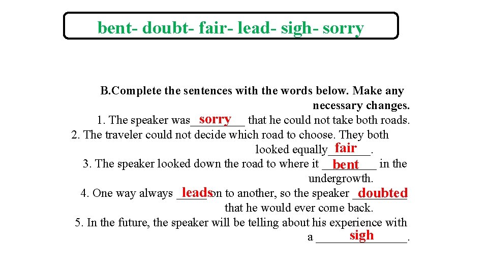 bent- doubt- fair- lead- sigh- sorry B. Complete the sentences with the words below. bent- doubt- fair- lead- sigh- sorry B. Complete the sentences with the words below.
