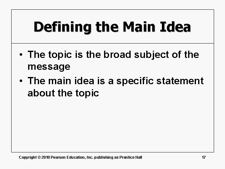 Defining the Main Idea • The topic is the broad subject of the message