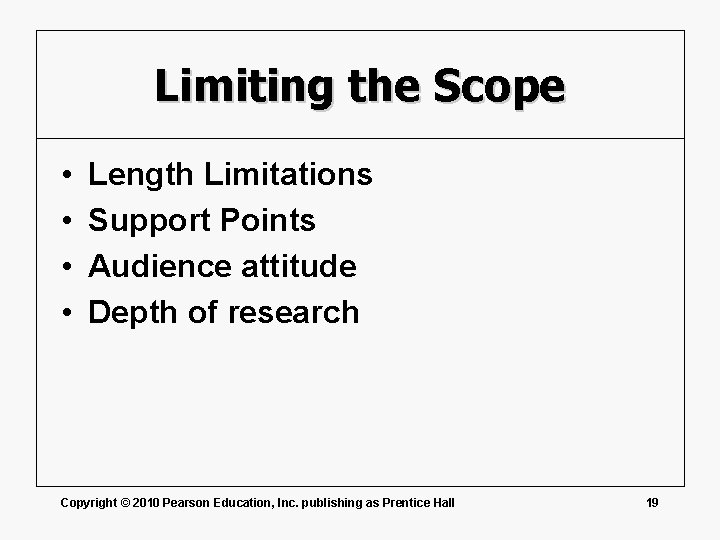 Limiting the Scope • • Length Limitations Support Points Audience attitude Depth of research