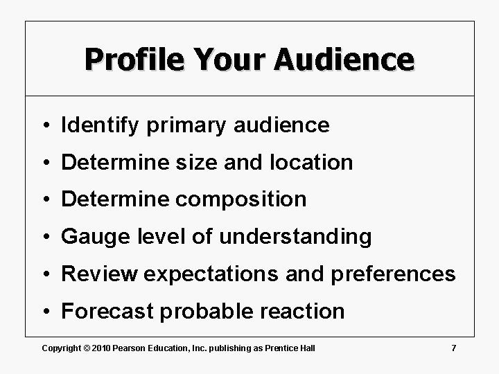 Profile Your Audience • Identify primary audience • Determine size and location • Determine