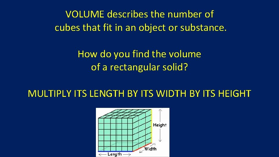 VOLUME describes the number of cubes that fit in an object or substance. How