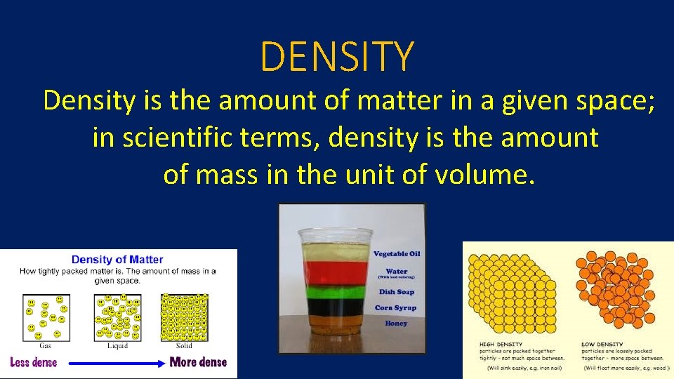 DENSITY Density is the amount of matter in a given space; in scientific terms,