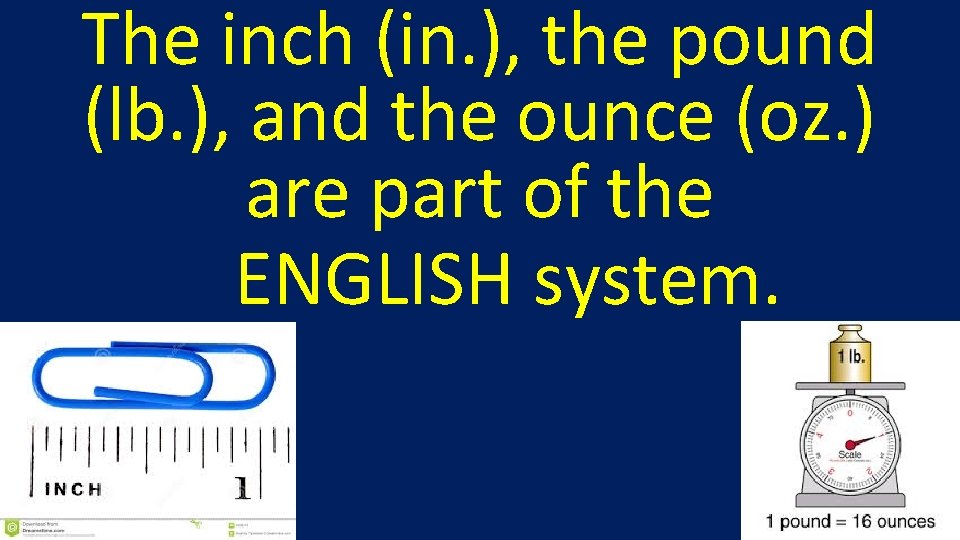 The inch (in. ), the pound (lb. ), and the ounce (oz. ) are