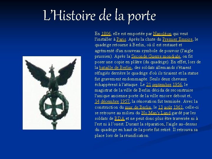 L’Histoire de la porte En 1806, elle est emportée par Napoléon qui veut l'installer