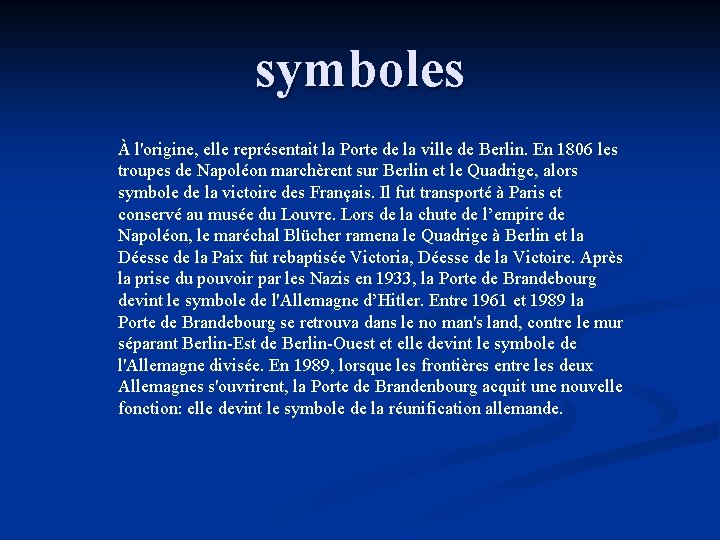 symboles À l'origine, elle représentait la Porte de la ville de Berlin. En 1806