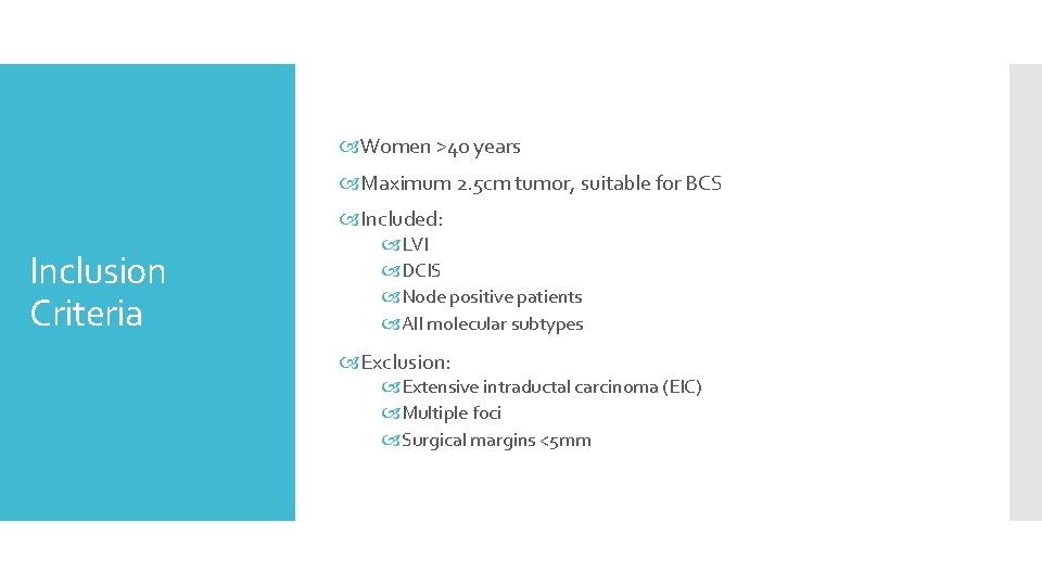  Women >40 years Maximum 2. 5 cm tumor, suitable for BCS Included: Inclusion