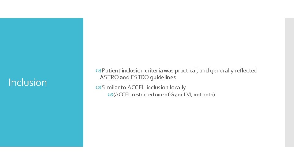 Inclusion Patient inclusion criteria was practical, and generally reflected ASTRO and ESTRO guidelines Similar