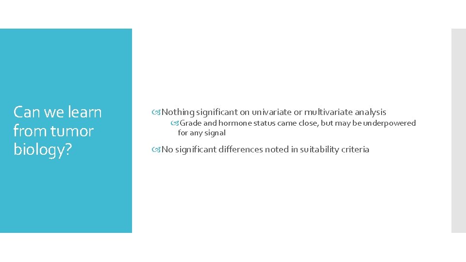 Can we learn from tumor biology? Nothing significant on univariate or multivariate analysis Grade