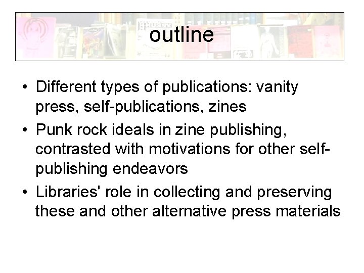 outline • Different types of publications: vanity press, self-publications, zines • Punk rock ideals