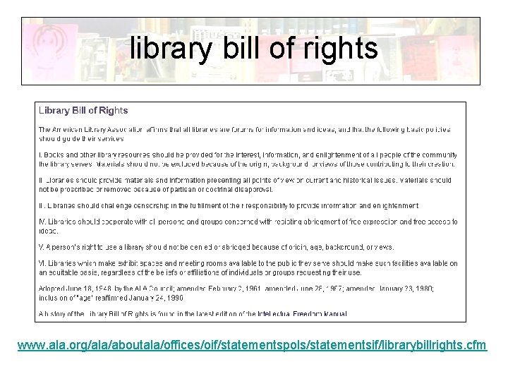 library bill of rights www. ala. org/ala/aboutala/offices/oif/statementspols/statementsif/librarybillrights. cfm 