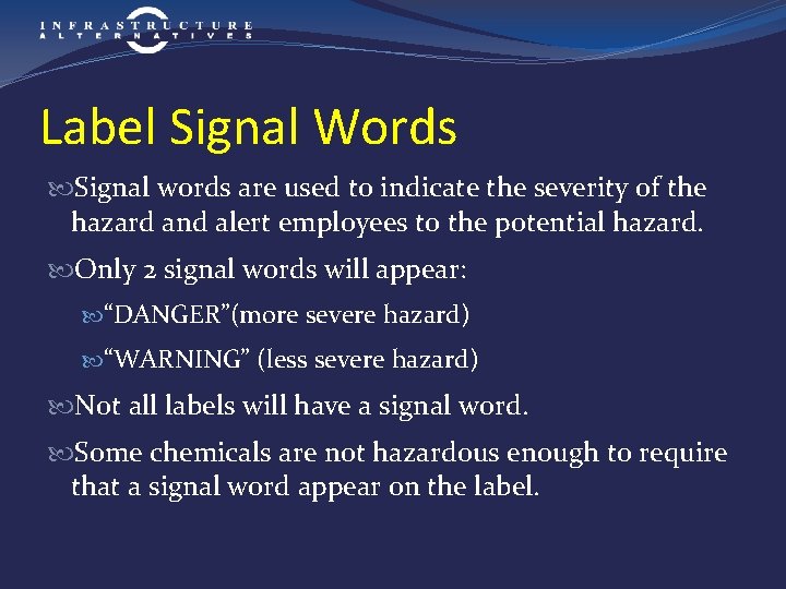 Label Signal Words Signal words are used to indicate the severity of the hazard