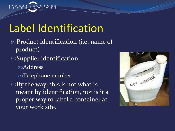 Label Identification Product identification (i. e. name of product) Supplier identification: Address Telephone number