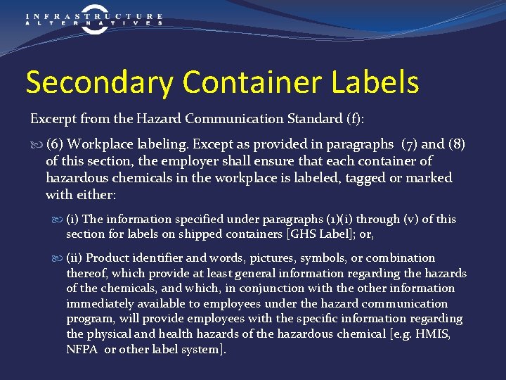 Secondary Container Labels Excerpt from the Hazard Communication Standard (f): (6) Workplace labeling. Except