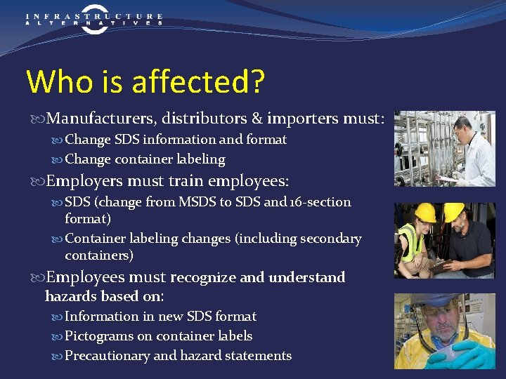 Who is affected? Manufacturers, distributors & importers must: Change SDS information and format Change