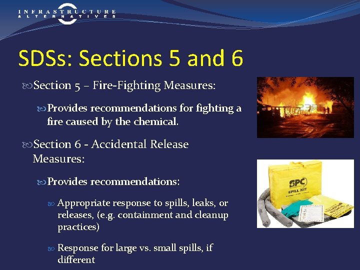 SDSs: Sections 5 and 6 Section 5 – Fire-Fighting Measures: Provides recommendations for fighting