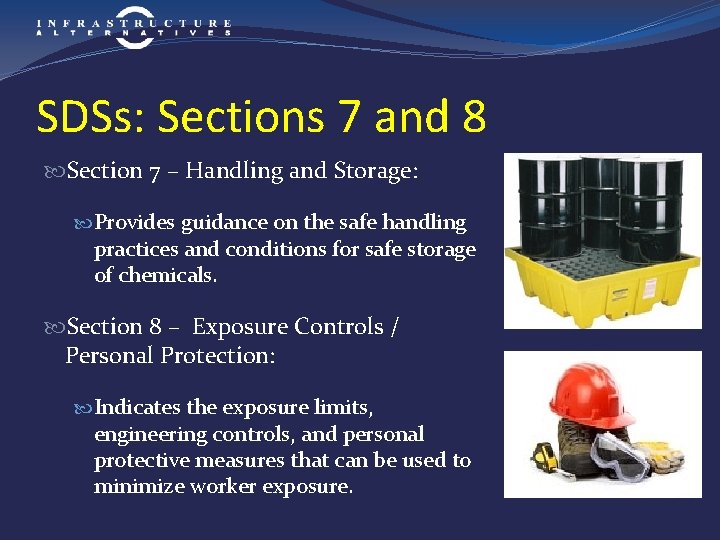 SDSs: Sections 7 and 8 Section 7 – Handling and Storage: Provides guidance on