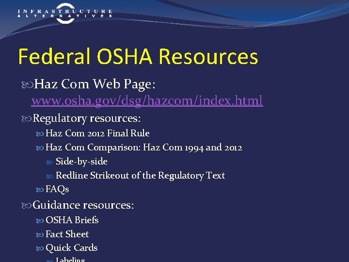 Federal OSHA Resources Haz Com Web Page: www. osha. gov/dsg/hazcom/index. html Regulatory resources: Haz